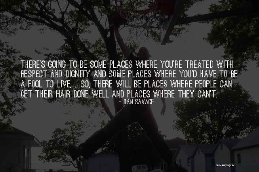 Respect And Dignity Quotes By Dan Savage Respect And Dignity Quotes By Dan Savage