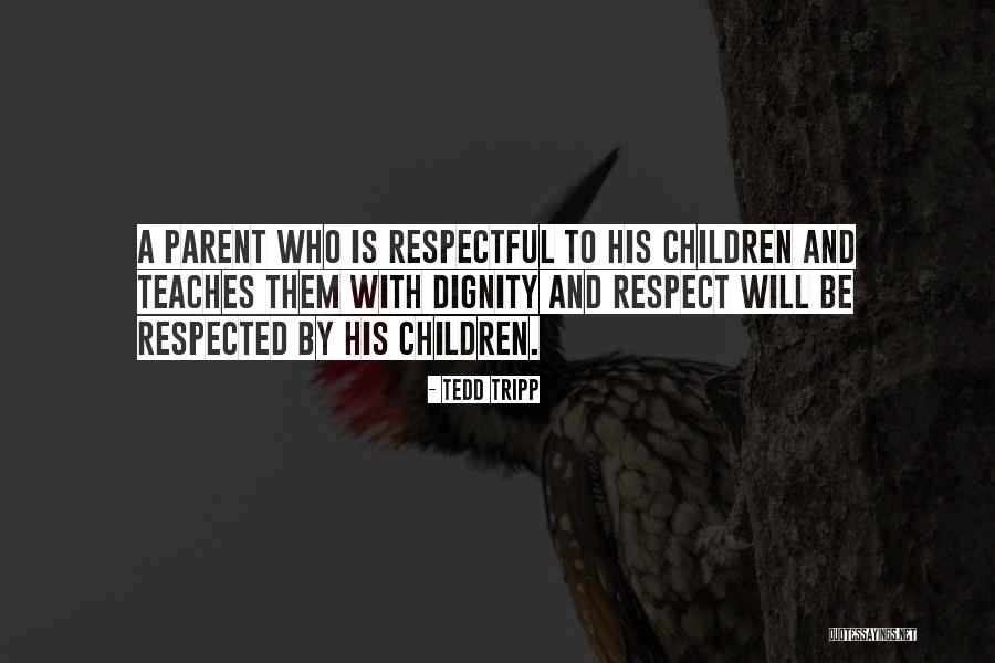 Respect And Dignity Quotes By Tedd Tripp Respect And Dignity Quotes By Tedd Tripp