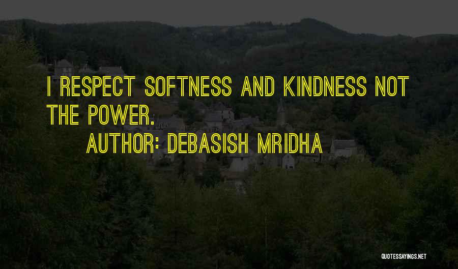 Respect And Kindness Quotes By Debasish Mridha