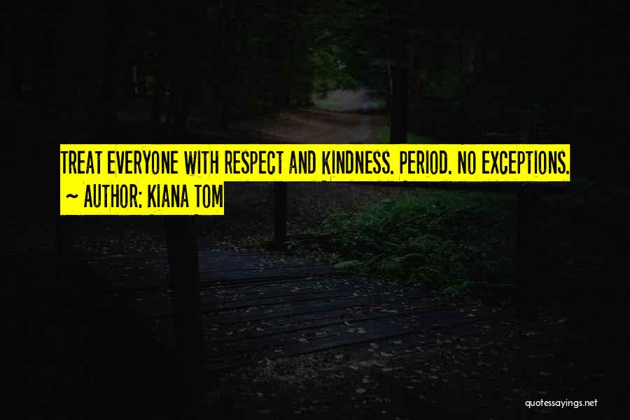 Respect And Kindness Quotes By Kiana Tom