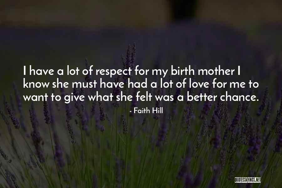 Respect And Love Your Mother Quotes By Faith Hill