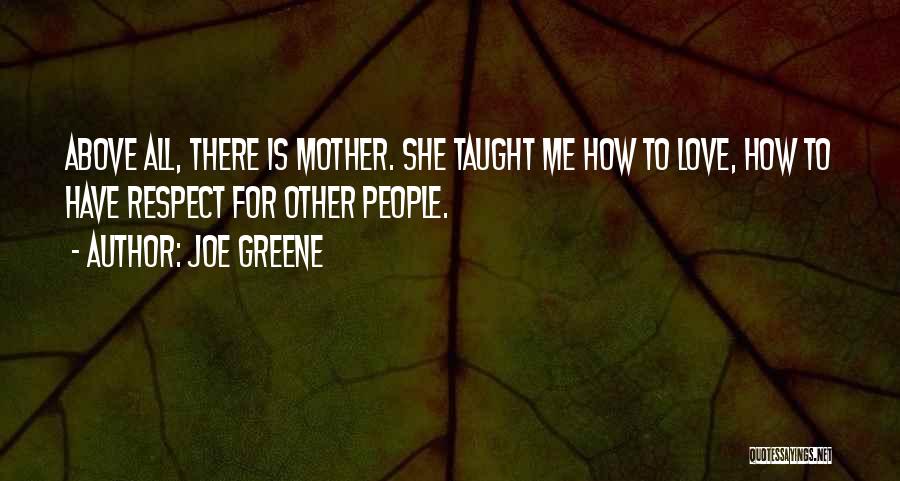 Respect And Love Your Mother Quotes By Joe Greene