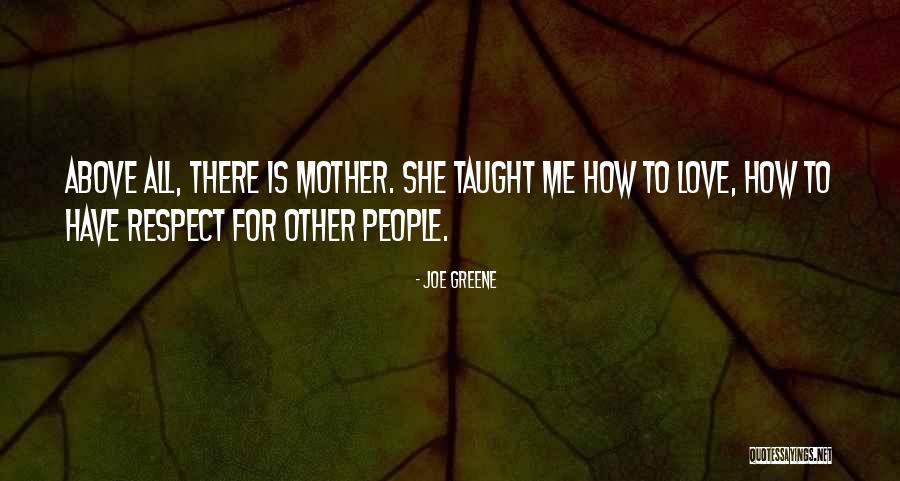 Respect And Love Your Mother Quotes By Joe Greene