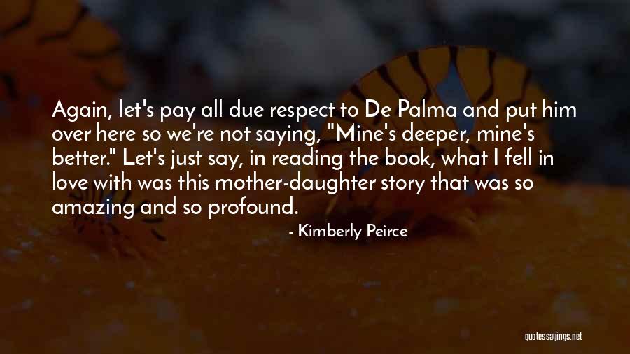 Respect And Love Your Mother Quotes By Kimberly Peirce