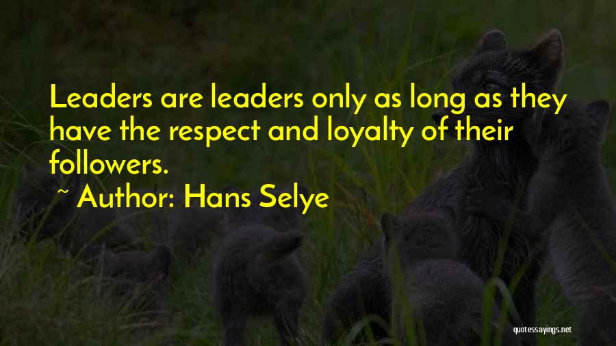 Respect And Loyalty Quotes By Hans Selye