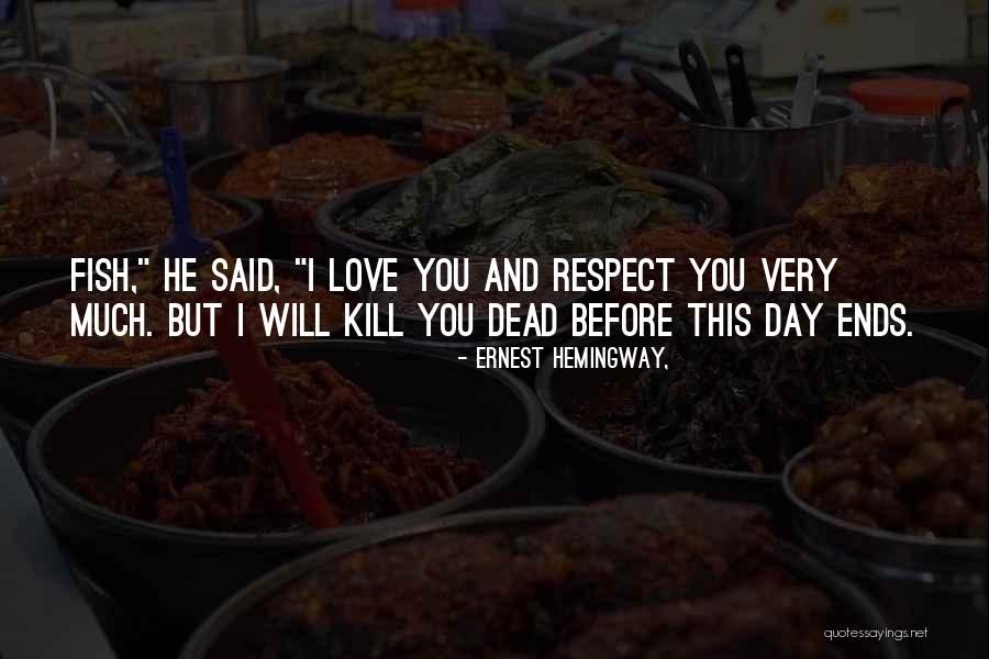 Respect Before Love Quotes By Ernest Hemingway, Respect Before Love Quotes By Ernest Hemingway,