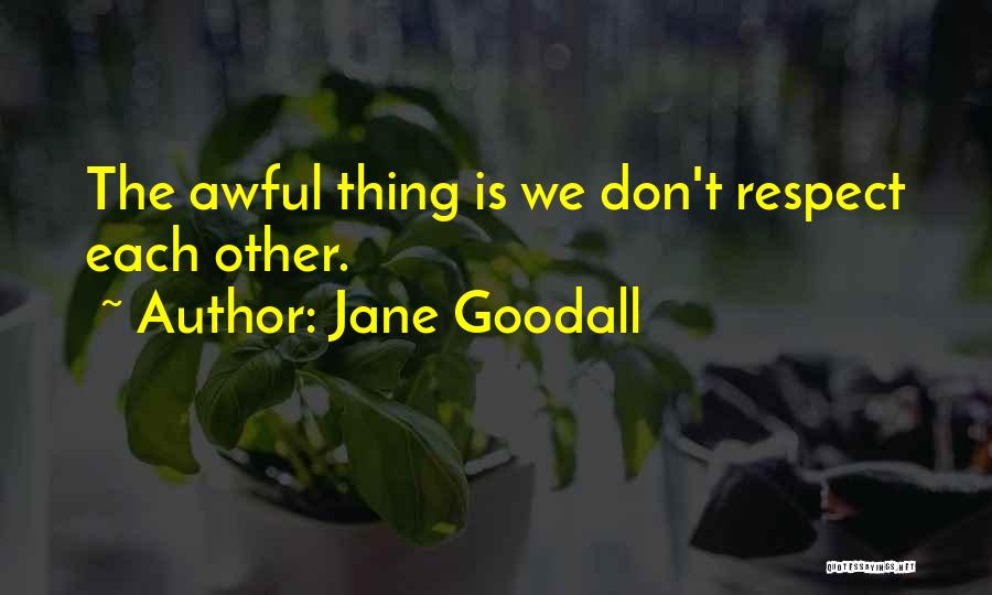 Respect Each Other Quotes By Jane Goodall