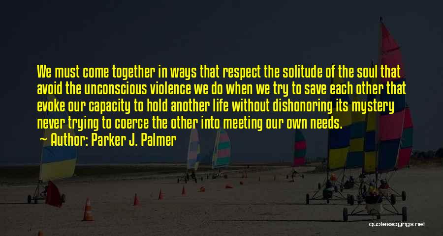 Respect Each Other Quotes By Parker J. Palmer