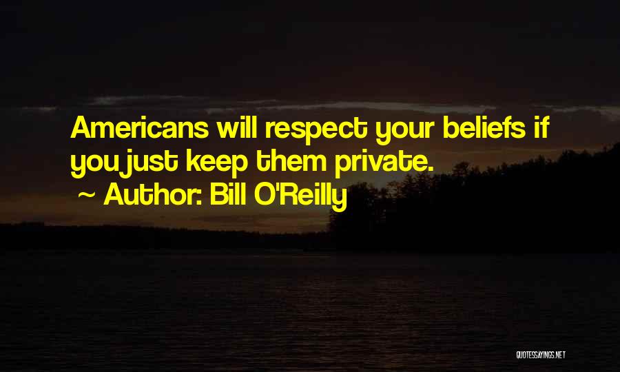 Respect Each Other's Beliefs Quotes By Bill O'Reilly