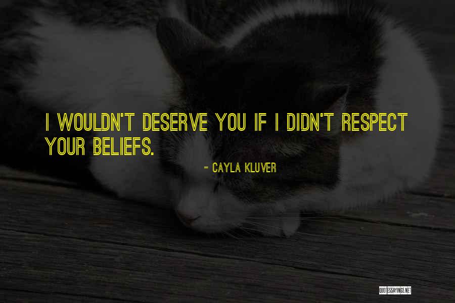 Respect Each Other's Beliefs Quotes By Cayla Kluver