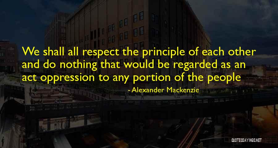 Respect Each Others Quotes By Alexander Mackenzie Respect Each Others Quotes By Alexander Mackenzie