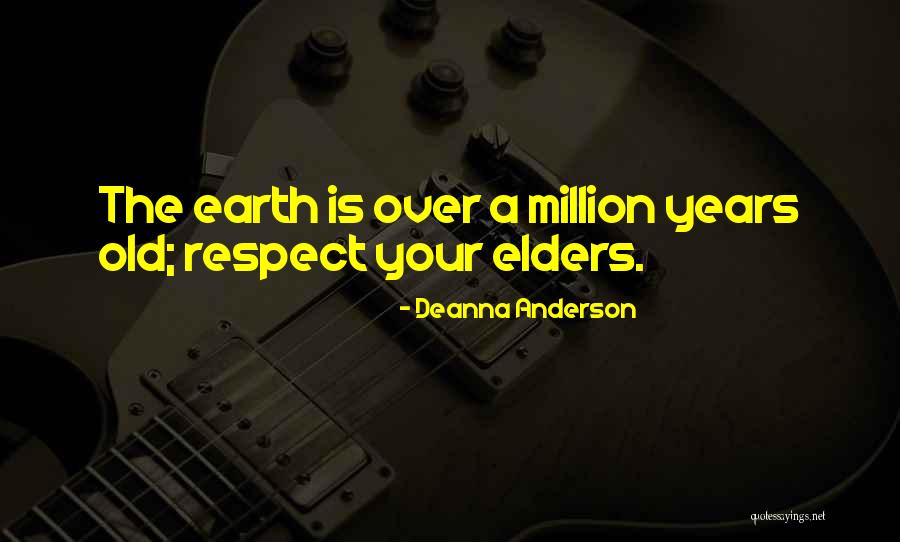 Respect Elders Quotes By Deanna Anderson Respect Elders Quotes By Deanna Anderson