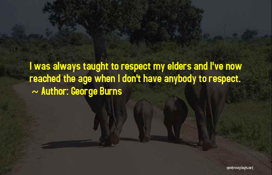 Respect Elders Quotes By George Burns