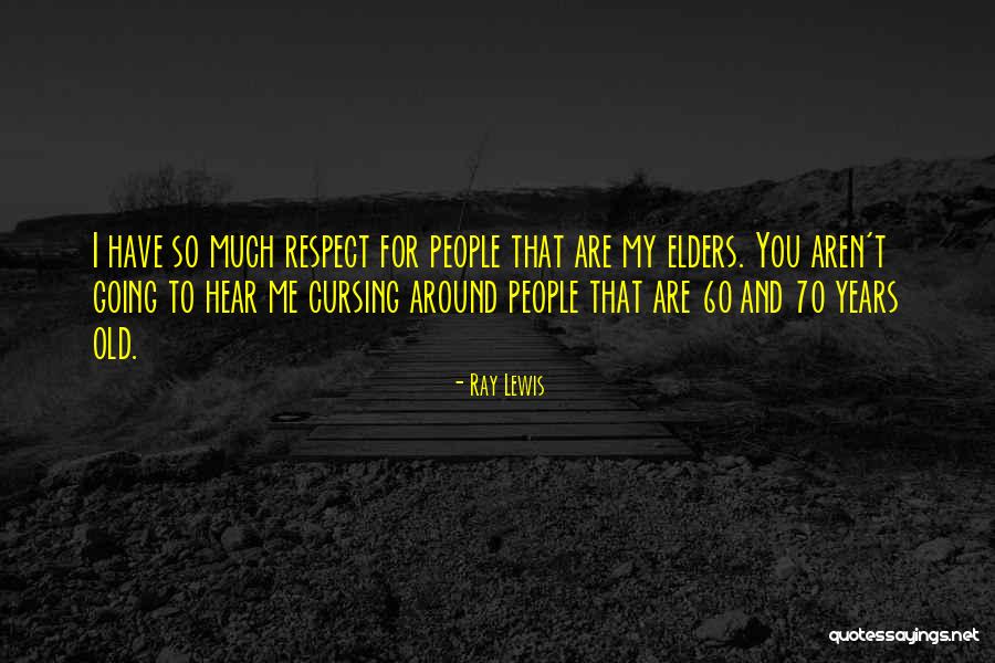 Respect Elders Quotes By Ray Lewis Respect Elders Quotes By Ray Lewis