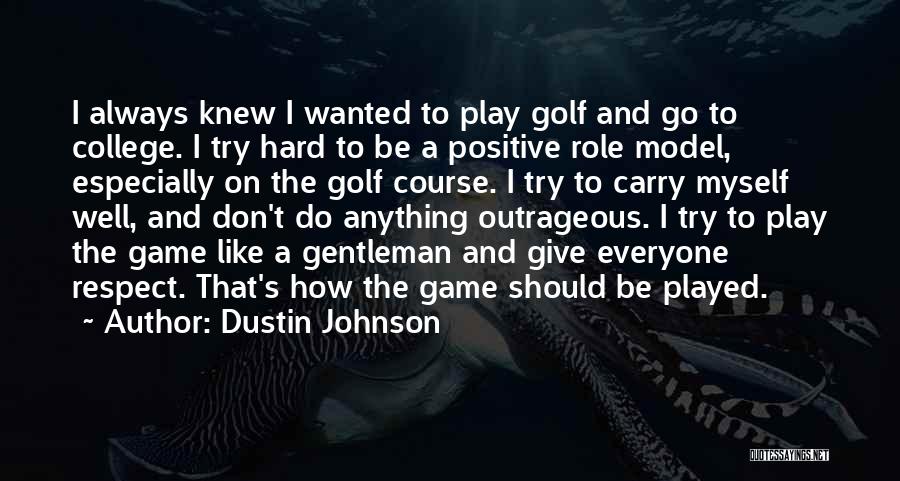 Respect Everyone Quotes By Dustin Johnson