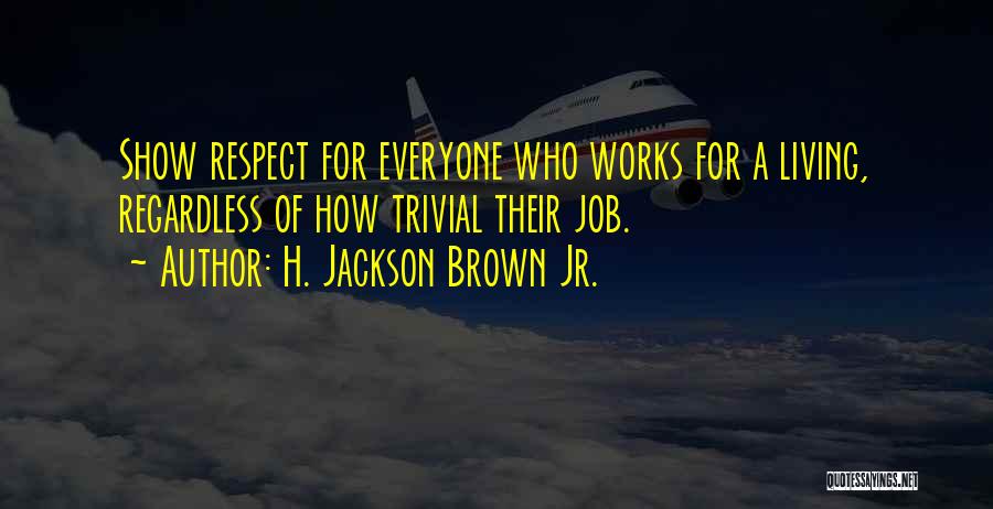 Respect Everyone Quotes By H. Jackson Brown Jr.