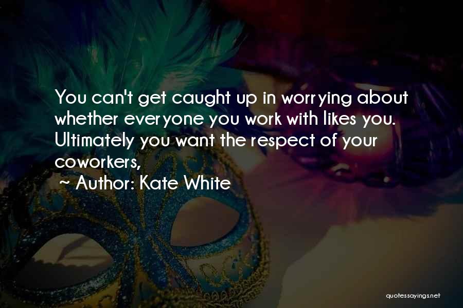 Respect Everyone Quotes By Kate White