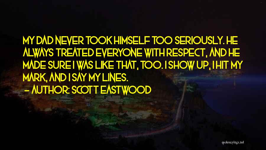 Respect Everyone Quotes By Scott Eastwood