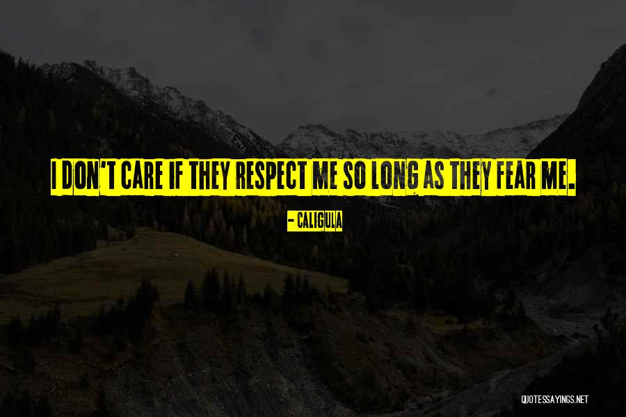 Respect Fear Quotes By Caligula Respect Fear Quotes By Caligula