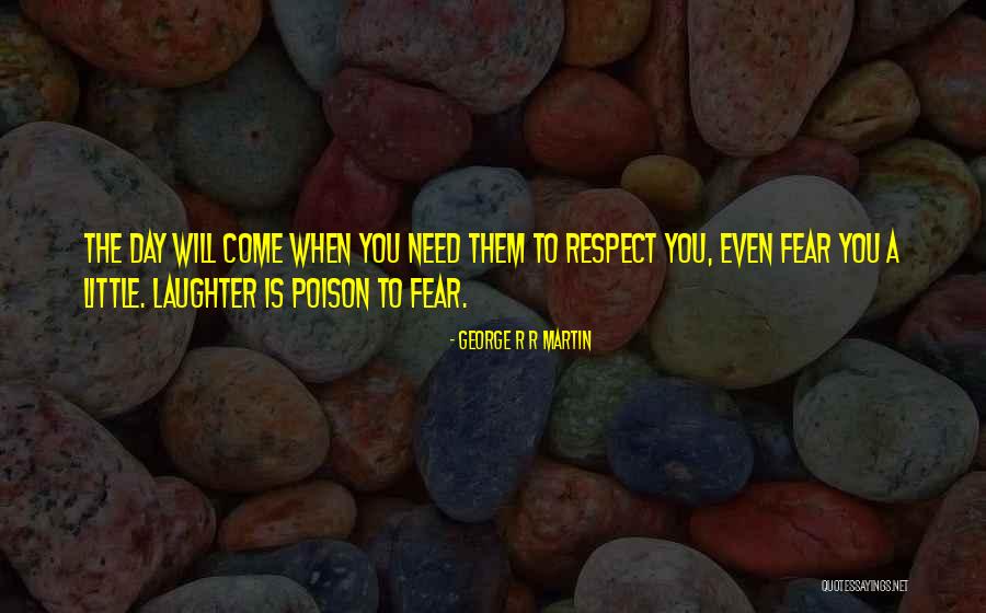Respect Fear Quotes By George R R Martin Respect Fear Quotes By George R R Martin
