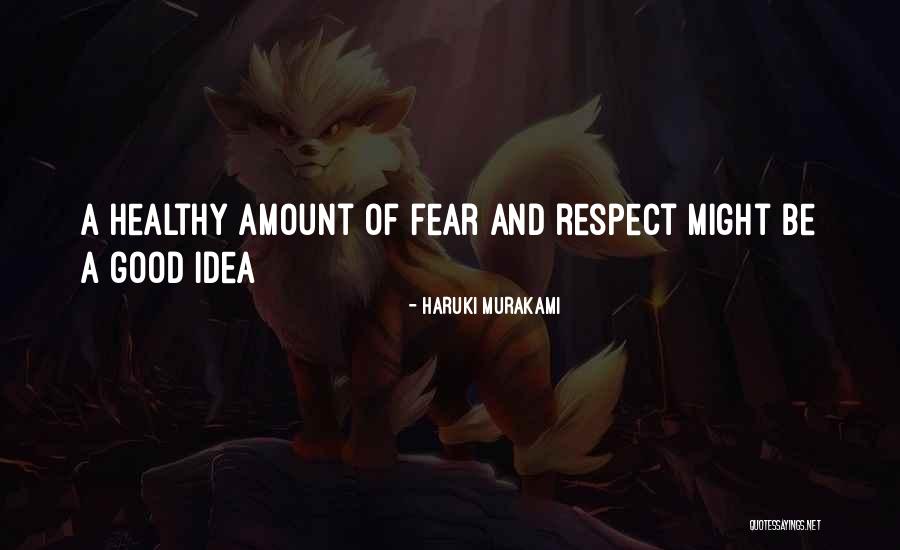 Respect Fear Quotes By Haruki Murakami Respect Fear Quotes By Haruki Murakami