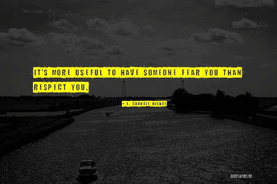 Respect Fear Quotes By J. Cornell Michel Respect Fear Quotes By J. Cornell Michel