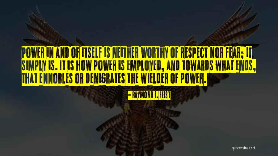 Respect Fear Quotes By Raymond E. Feist Respect Fear Quotes By Raymond E. Feist