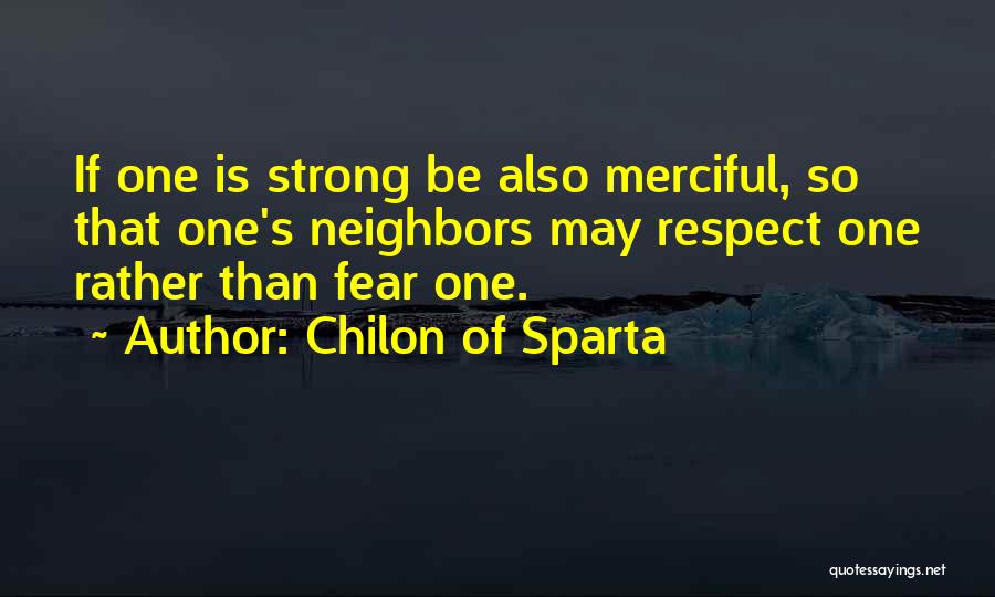 Respect Few Fear None Quotes By Chilon Of Sparta