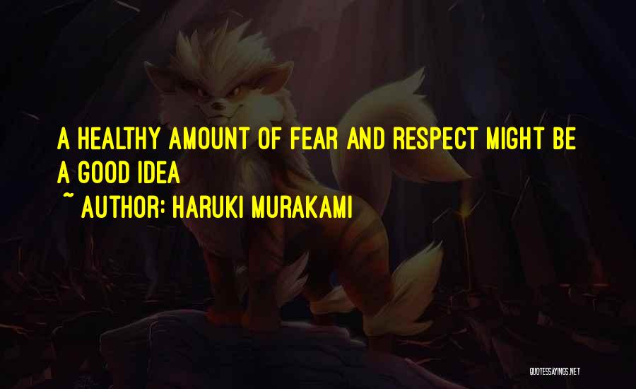 Respect Few Fear None Quotes By Haruki Murakami