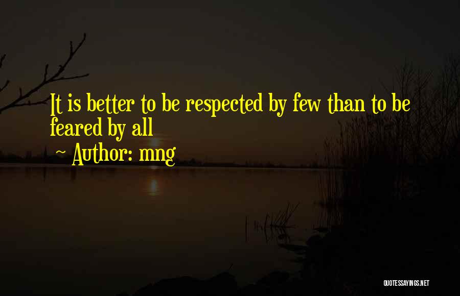 Respect Few Fear None Quotes By Mng