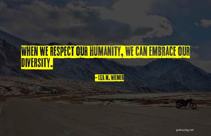 Respect For Diversity Quotes By Liza M. Wiemer Respect For Diversity Quotes By Liza M. Wiemer