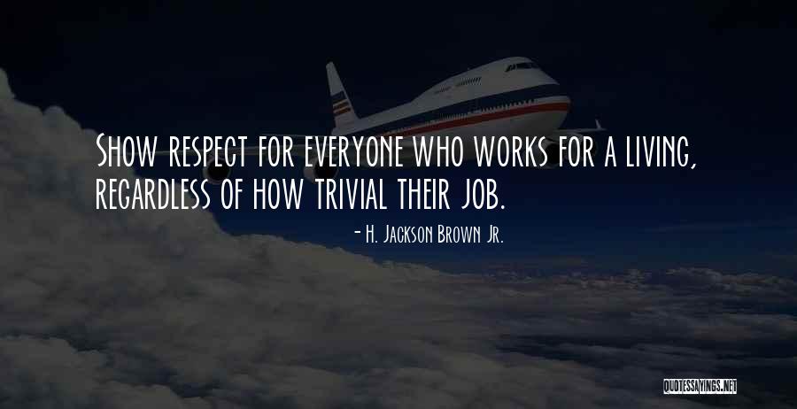 Respect For Everyone Quotes By H. Jackson Brown Jr. Respect For Everyone Quotes By H. Jackson Brown Jr.