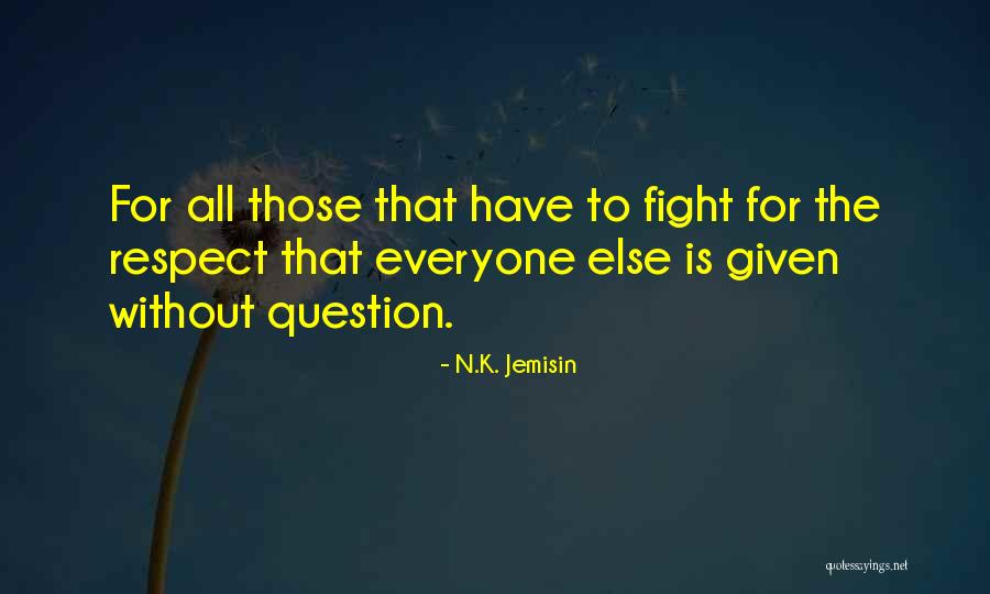 Respect For Everyone Quotes By N.K. Jemisin