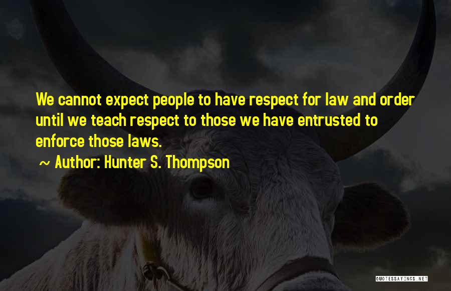 Respect For Law And Order Quotes By Hunter S. Thompson