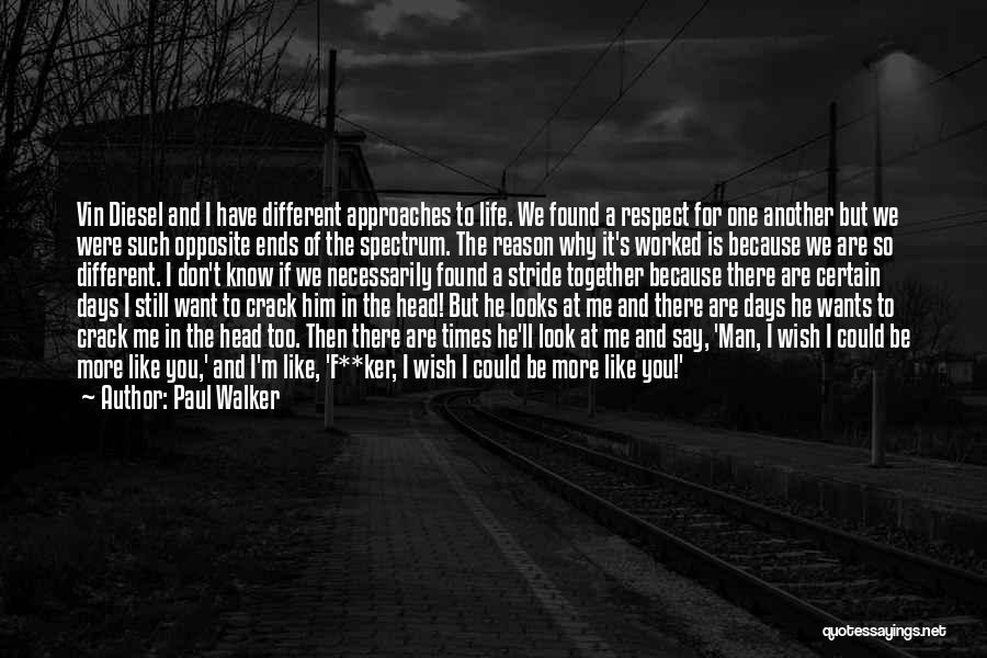 Respect For One Another Quotes By Paul Walker