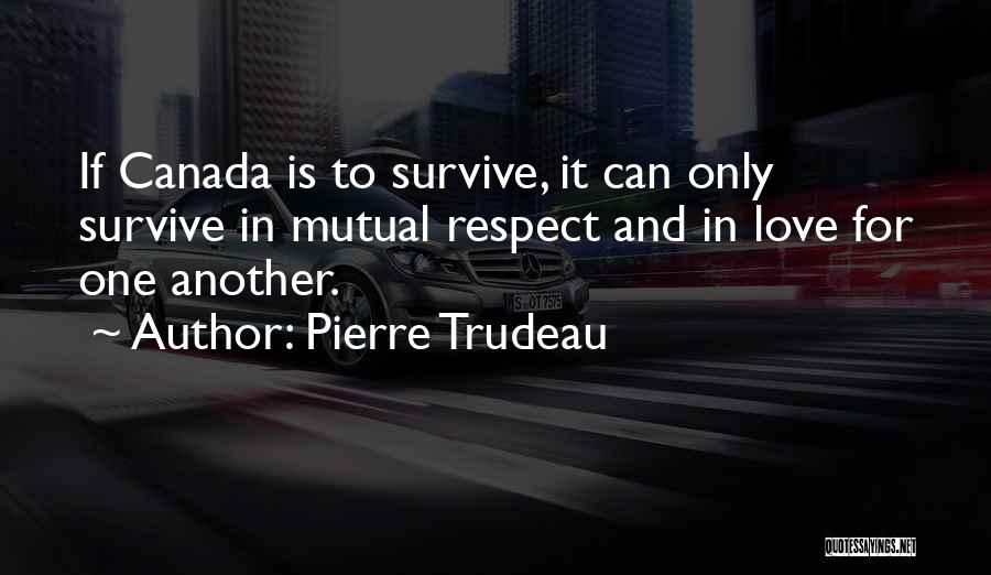 Respect For One Another Quotes By Pierre Trudeau