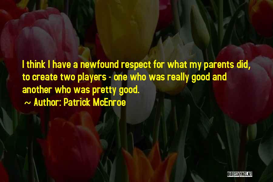 Respect For Parents Quotes By Patrick McEnroe