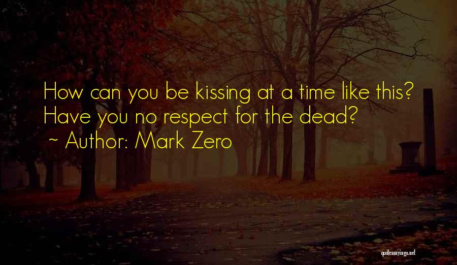 Respect For The Dead Quotes By Mark Zero