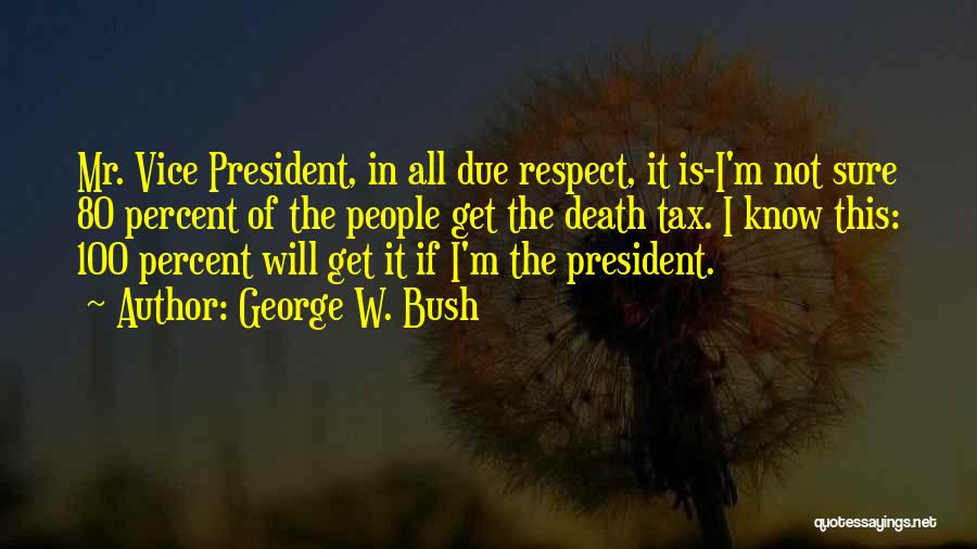 Respect For The President Quotes By George W. Bush