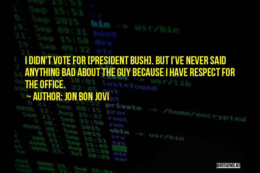 Respect For The President Quotes By Jon Bon Jovi