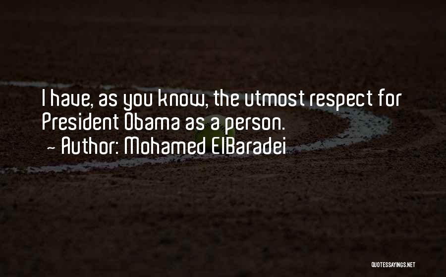 Respect For The President Quotes By Mohamed ElBaradei