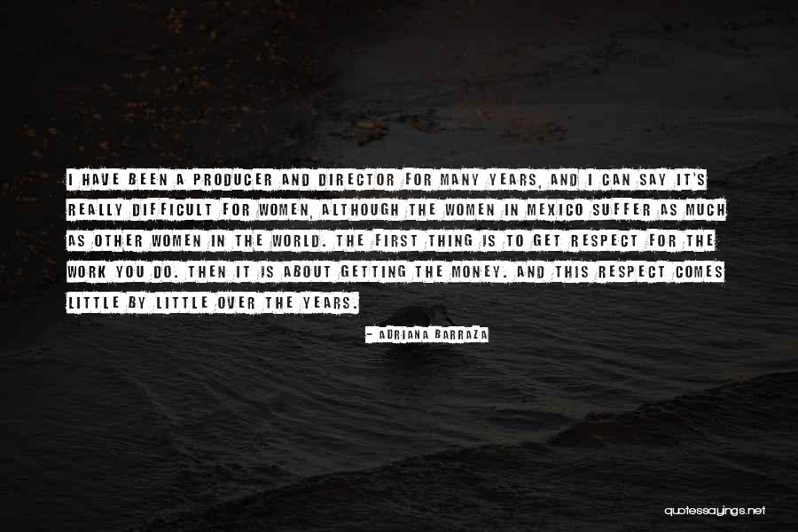 Respect For Work Quotes By Adriana Barraza Respect For Work Quotes By Adriana Barraza