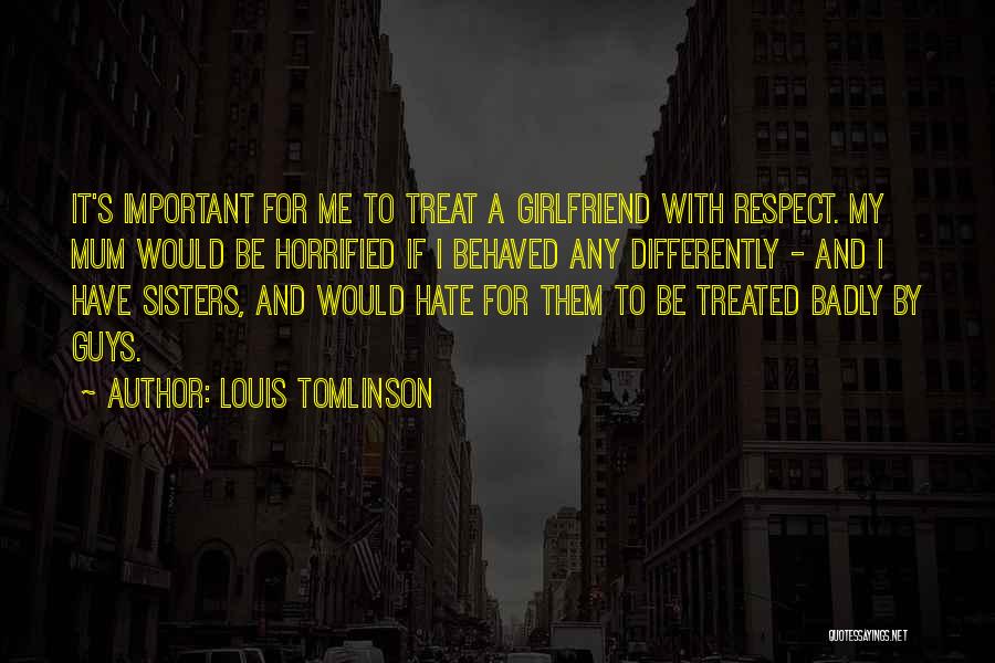 Respect For Your Girlfriend Quotes By Louis Tomlinson