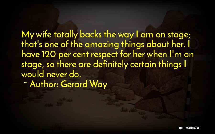 Respect For Your Wife Quotes By Gerard Way