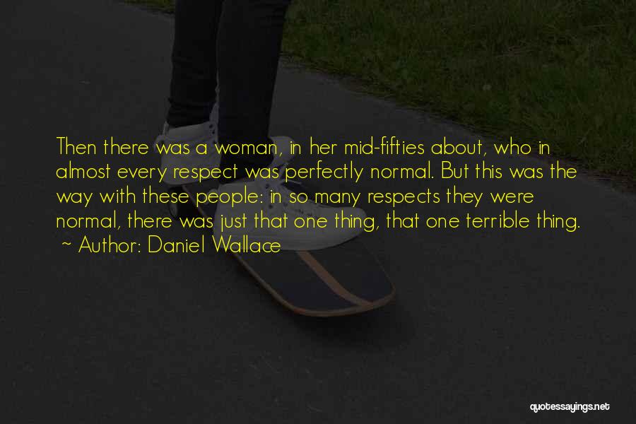 Respect For Your Woman Quotes By Daniel Wallace