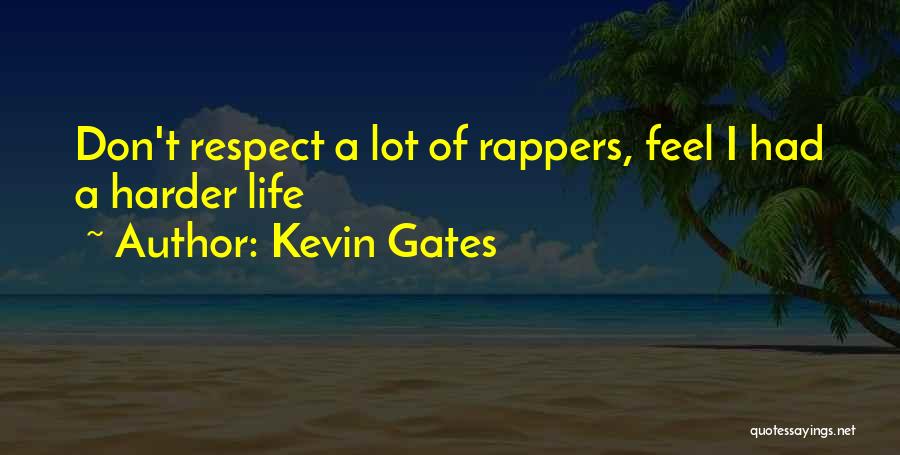 Respect From Rappers Quotes By Kevin Gates