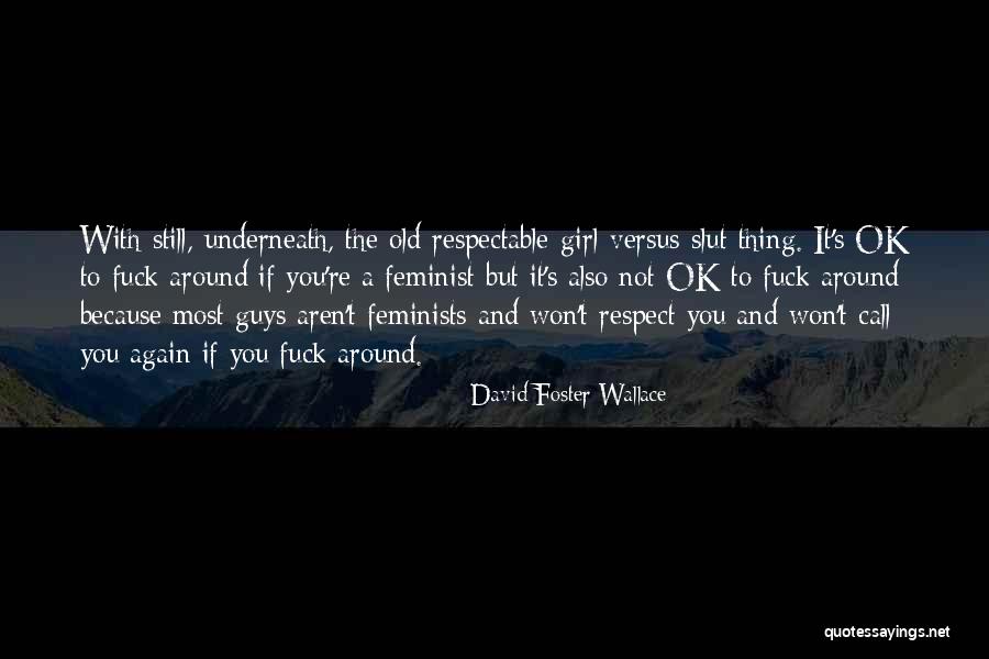Respect Girl Quotes By David Foster Wallace Respect Girl Quotes By David Foster Wallace