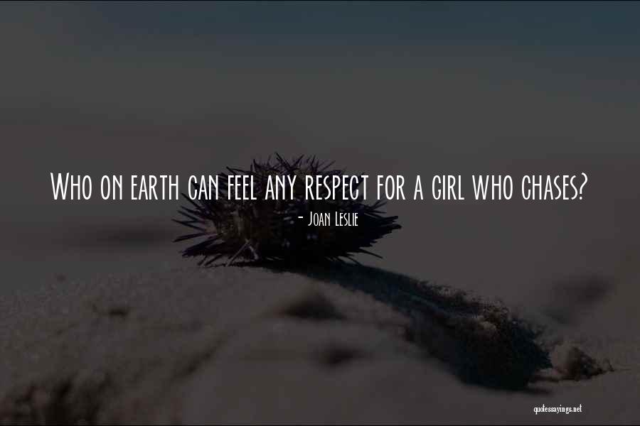 Respect Girl Quotes By Joan Leslie Respect Girl Quotes By Joan Leslie