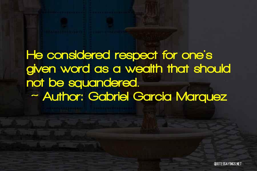 Respect Given Quotes By Gabriel Garcia Marquez