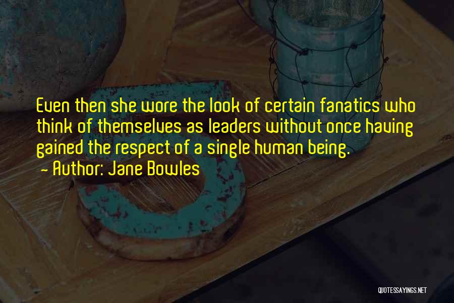 Respect Human Being Quotes By Jane Bowles